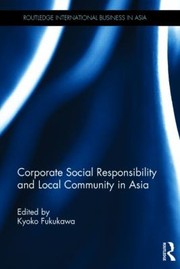 Cover of: Corporate Social Responsibility and Local Community in Asia
            
                Routledge International Business in Asia