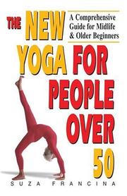 Cover of: The new yoga for people over 50 by Suza Francina