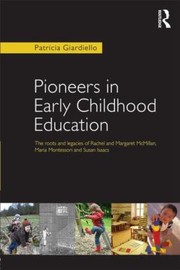 Cover of: Pioneers In Early Childhood Education The Roots And Legacies Of Rachel And Margaret Mcmillan Maria Montessori And Susan Isaacs