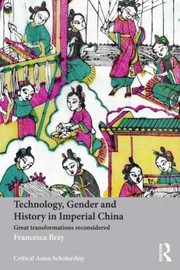 Cover of: Technology Gender and History in Imperial China
            
                Asias TransformationsCritical Asian Scholarship