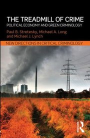 Cover of: The Treadmill Of Crime Political Economy And Green Criminology by Paul Stretesky