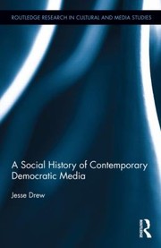 Cover of: A Social History of Contemporary Democratic Media
            
                Routledge Research in Cultural and Media Studies by 