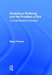 Cover of: Gratuitous Suffering And The Problem Of Evil A Comprehensive Introduction by 