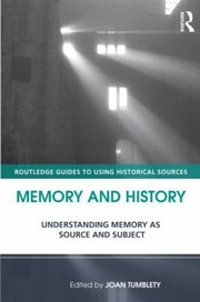 Cover of: Memory And History Understanding Memory As Source And Subject