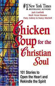 Cover of: Chicken soup for the Christian soul: 101 stories to open the heart and rekindle the spirit