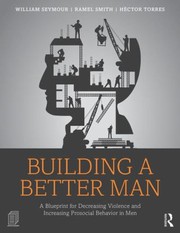 Cover of: Building A Better Man A Blueprint For Decreasing Violence And Increasing Prosocial Behavior In Men