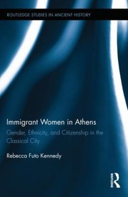 Immigrant Women In Athens Gender Ethnicity And Citizenship In The Classical City by Rebecca Futo