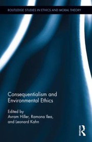 Cover of: Consequentialism and Environmental Ethics
            
                Routledge Studies in Ethics and Moral Theory by Avram Hiller