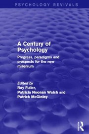 Cover of: A Century Of Psychology Progress Paradigms And Prospects For The New Millennium by 