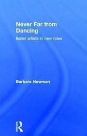 Cover of: Never Far From Dancing Ballet Artists In New Roles