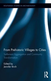 Cover of: From Prehistoric Villages To Cities Settlement Aggregation And Community