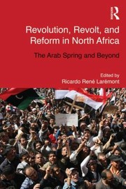 Revolution Revolt And Reform In North Africa The Arab Spring And Beyond by Ricardo Rene