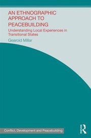 Cover of: An Ethnographic Approach To Peacebuilding Understanding Local Experiences In Transitional States