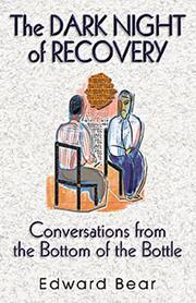 Cover of: The dark night of recovery: conversations from the bottom of the bottle