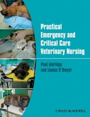 Practical Emergency And Critical Care Veterinary Nursing by Paul Aldridge