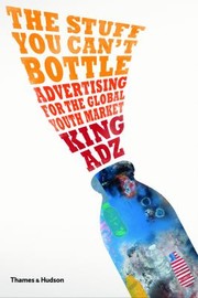 Cover of: The Stuff You Cant Bottle Advertising For The Global Youth Market by 