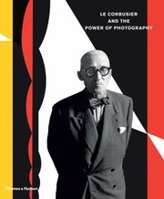 Le Corbusier And The Power Of Photography by Le Corbusier