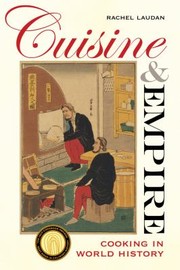 Cuisine And Empire Cooking In World History by Rachel Laudan