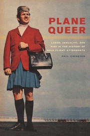 Plane Queer Labor Sexuality And Aids In The History Of Male Flight Attendants by Philip James