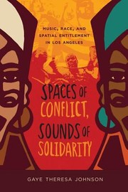 Cover of: Spaces Of Conflict Sounds Of Solidarity Music Race And Spatial Entitlement In Los Angeles by 