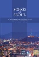 Cover of: Songs Of Seoul An Ethnography Of Voice And Voicing In Christian South Korea