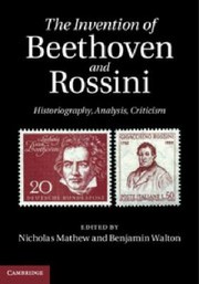 Cover of: The Invention Of Beethoven And Rossini Historiography Analysis Criticism by 
