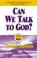 Cover of: Can We Talk To God?