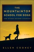 The Mountaintop School For Dogs And Other Second Chances A Novel by Ellen Cooney