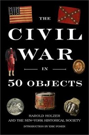 The Civil War In 50 Objects by Harold Holzer