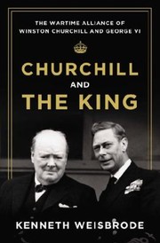 Churchill and the King by Kenneth Weisbrode