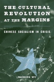 The Cultural Revolution at the Margins by Yiching Wu