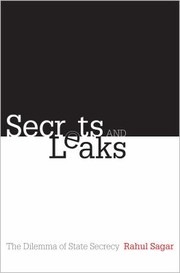 Secrets And Leaks The Dilemma Of State Secrecy by Rahul Sagar