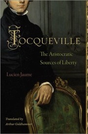 Tocqueville  Les Sources Aristocratiques De La Liberte by Lucien Jaume