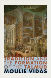 Tradition and the Formation of the Talmud by Moulie Vidas