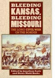 Bleeding Kansas Bleeding Missouri The Long Civil War On The Border by Jonathan Halperin