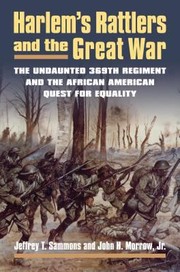 Cover of: Harlems Rattlers And The Great War The Undaunted 369th Regiment The African American Quest For Equality