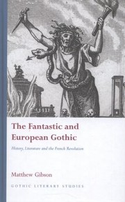 Cover of: The Fantastic And European Gothic History Literature And The French Revolution