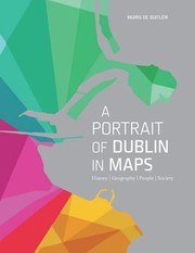 A Portrait Of Dublin In Maps History Geography People Society by Muiris De