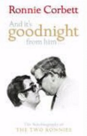 And Its Goodnight From Him The Autobiography Of The Two Rionnies by Ronnie Corbett