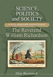 Cover of: Science Politics And Society In Early Nineteenthcentury Ireland The Reverend William Richardson