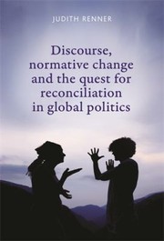 Cover of: Discourse Normative Change And The Quest For Reconciliation In Global Politics