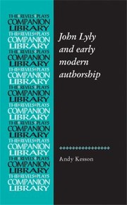 Cover of: John Lyly and Early Modern Authorship
            
                Revels Plays Companion Library