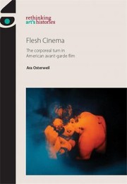 Cover of: Flesh Cinema The Corporeal Turn In American Avantgarde Film by Ara Osterweil