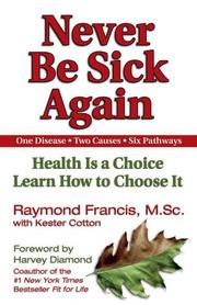 Never be sick again by Raymond Francis, Raymond Francis, Kester Cotton