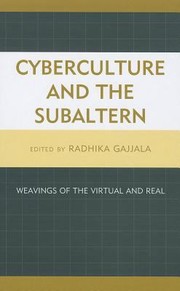 Cover of: Cyberculture And The Subaltern Weavings Of The Virtual And Real