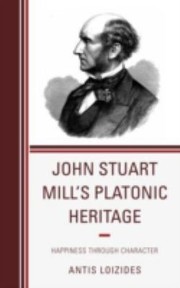 Cover of: John Stuart Mills Platonic Heritage Happiness Through Character