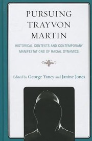Pursuing Trayvon Martin Historical Contexts And Contemporary Manifestations Of Racial Dynamics by George Yancy, Janine Jones