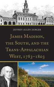 Cover of: James Madison The South And The Transappalachian West 17831803