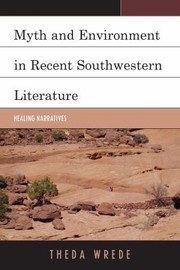 Cover of: Myth And Environment In Recent Southwestern Literature Healing Narratives