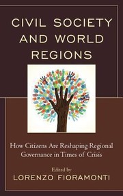 Cover of: Civil Society And World Regions How Citizens Are Reshaping Regional Governance In Times Of Crisis